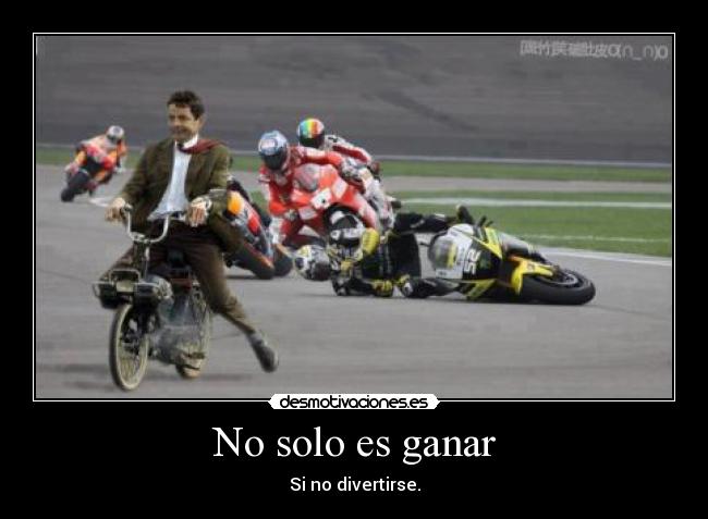 No solo es ganar - Si no divertirse.