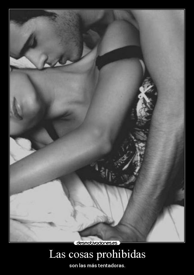 Las cosas prohibidas - son las más tentadoras.