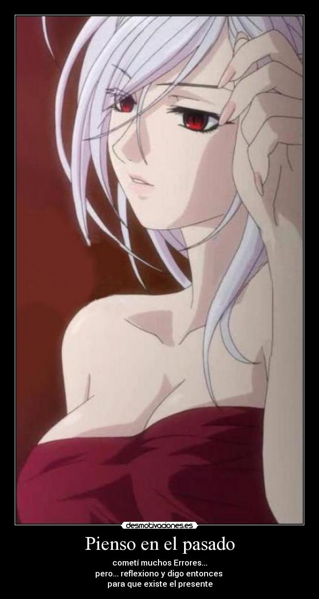 Pienso en el pasado - cometí muchos Errores...
pero... reflexiono y digo entonces
para que existe el presente