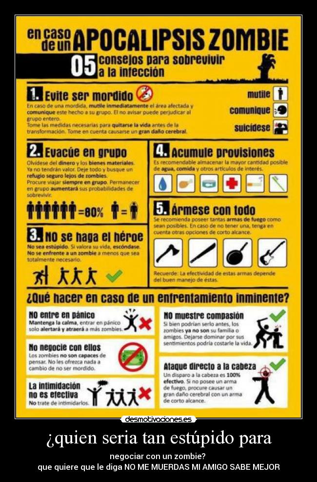 ¿quien seria tan estúpido para - negociar con un zombie?
que quiere que le diga NO ME MUERDAS MI AMIGO SABE MEJOR