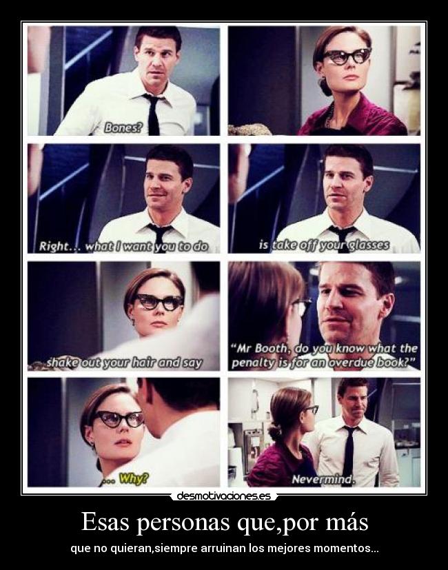 Esas personas que,por más -