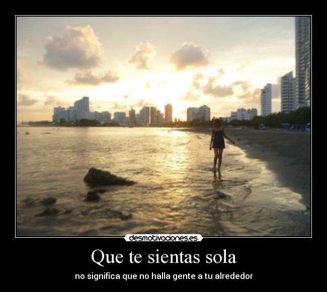 Que te sientas sola -
