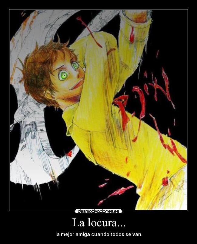 La locura... -