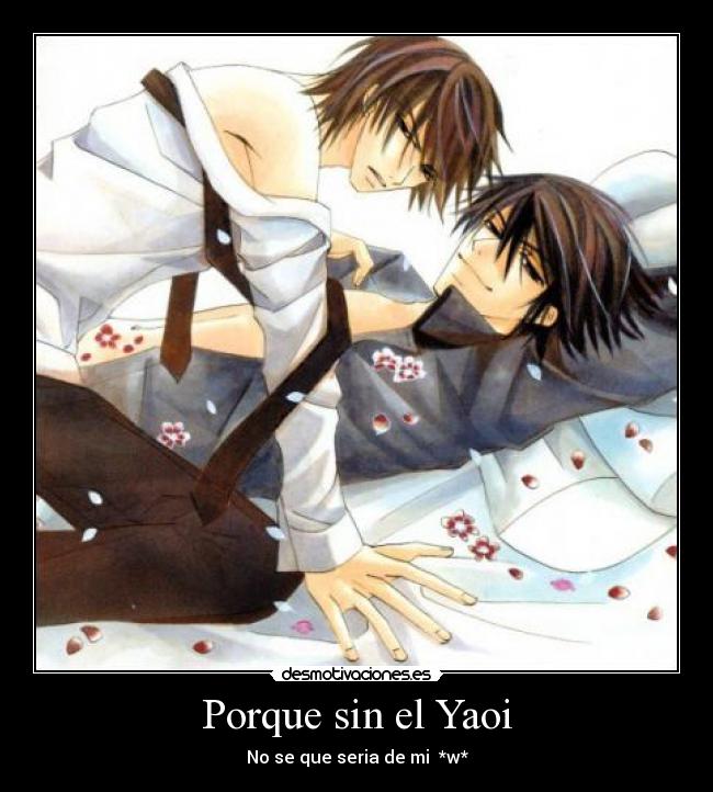 Porque sin el Yaoi -