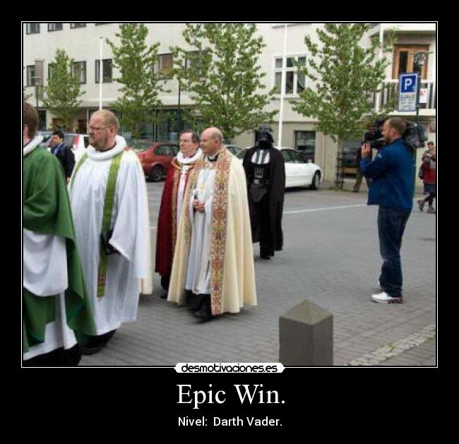 Epic Win. - Nivel: Darth Vader.