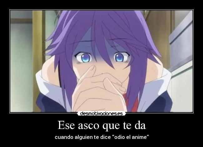 Ese asco que te da -