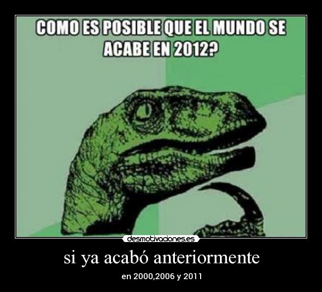 si ya acabó anteriormente - en 2000,2006 y 2011