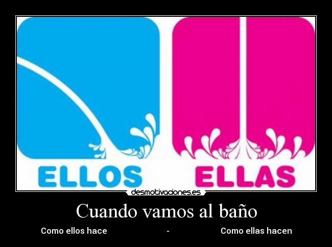 Cuando vamos al baño - Como ellos hace - Como ellas hacen
