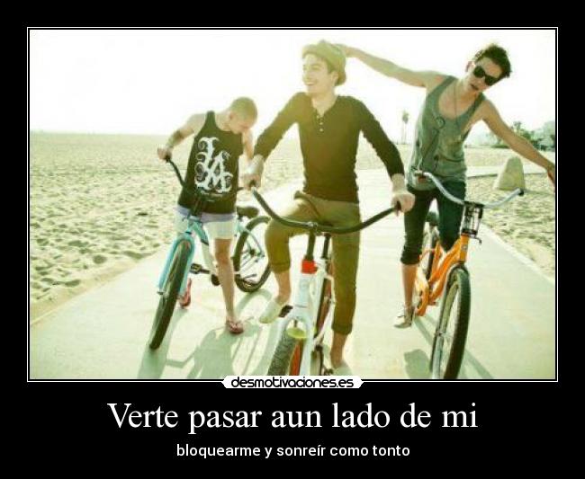 Verte pasar aun lado de mi -