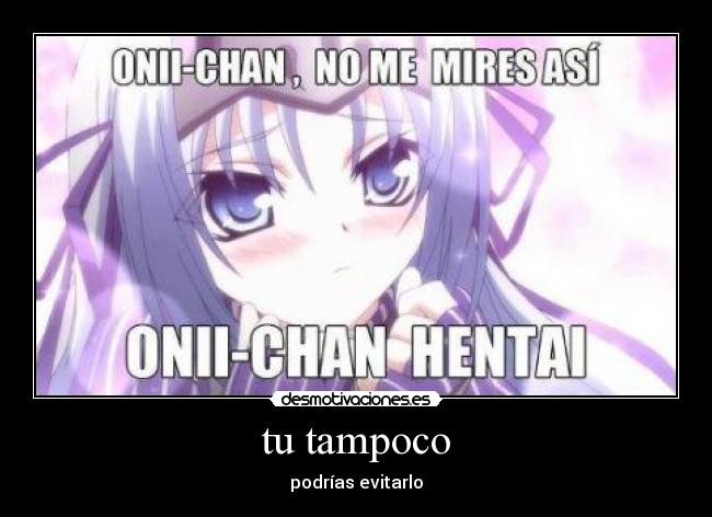 tu tampoco - podrías evitarlo