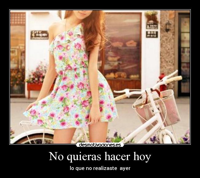 No quieras hacer hoy - lo que no realizaste ayer