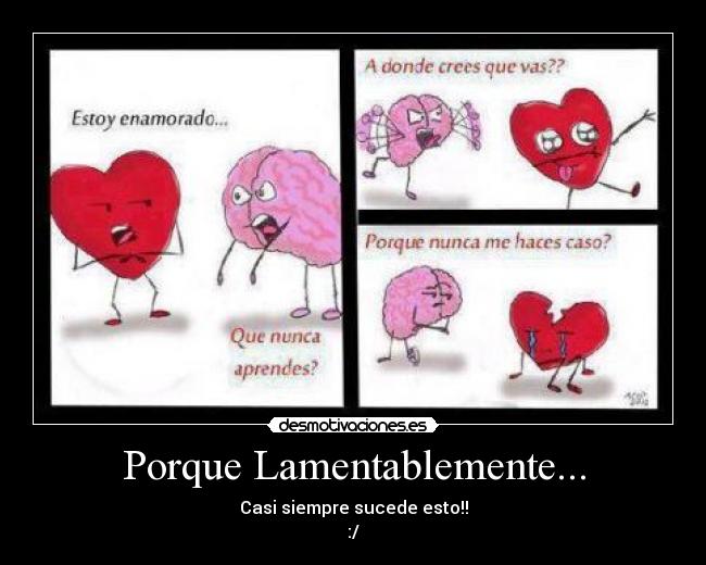 Porque Lamentablemente... - Casi siempre sucede esto!!
:/