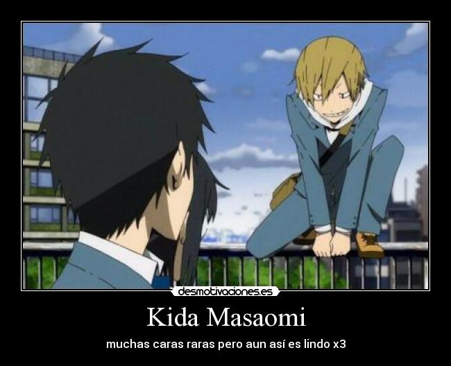Kida Masaomi - muchas caras raras pero aun así es lindo x3