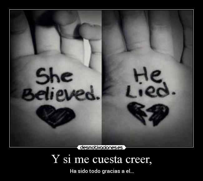 Y si me cuesta creer, - Ha sido todo gracias a el...