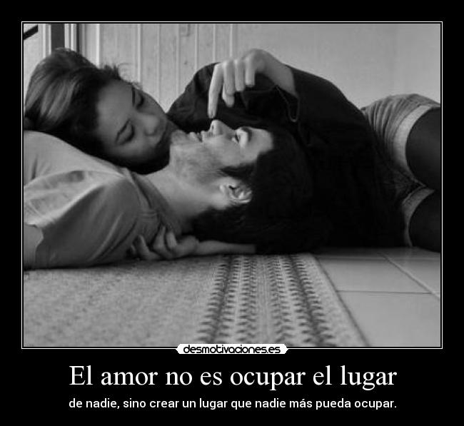 El amor no es ocupar el lugar -