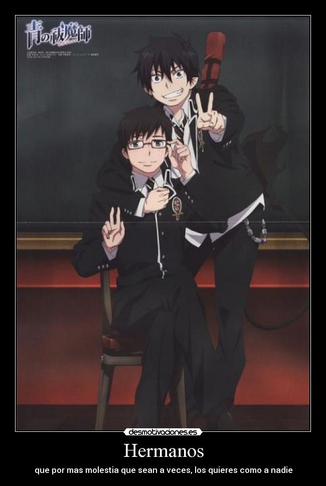 Hermanos - que por mas molestia que sean a veces, los quieres como a nadie