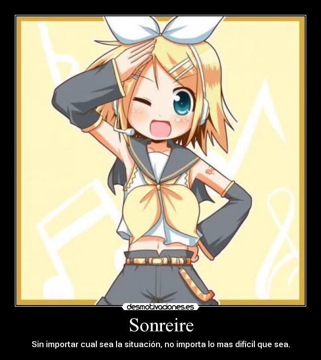 Sonreire - Sin importar cual sea la situación, no importa lo mas difícil que sea.