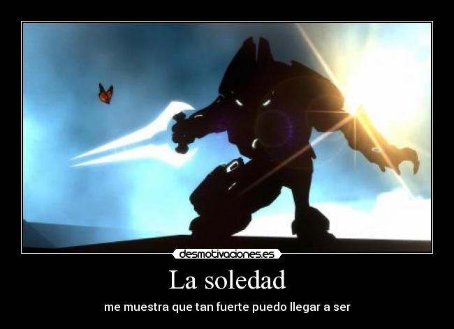 La soledad - me muestra que tan fuerte puedo llegar a ser