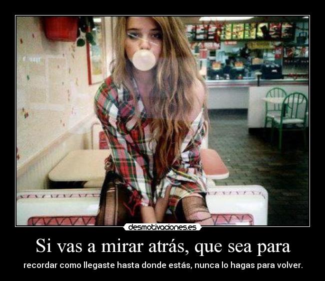 Si vas a mirar atrás, que sea para -