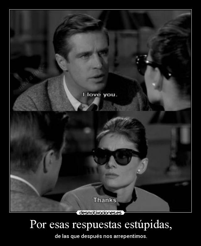 Por esas respuestas estúpidas, -