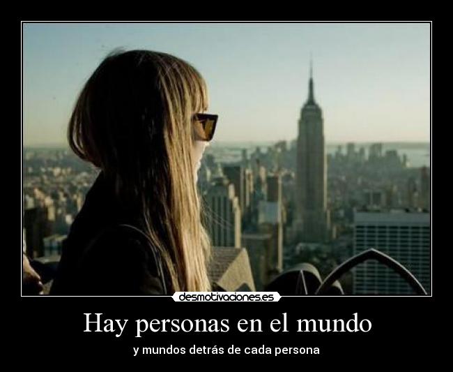 Hay personas en el mundo - y mundos detrás de cada persona