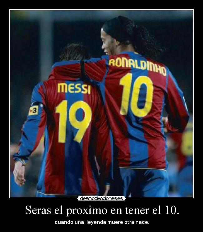 Seras el proximo en tener el 10. - cuando una leyenda muere otra nace.