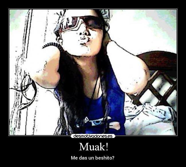 Muak! - Me das un beshito? ♥