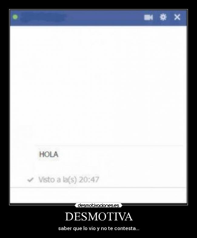 DESMOTIVA - saber que lo vio y no te contesta...