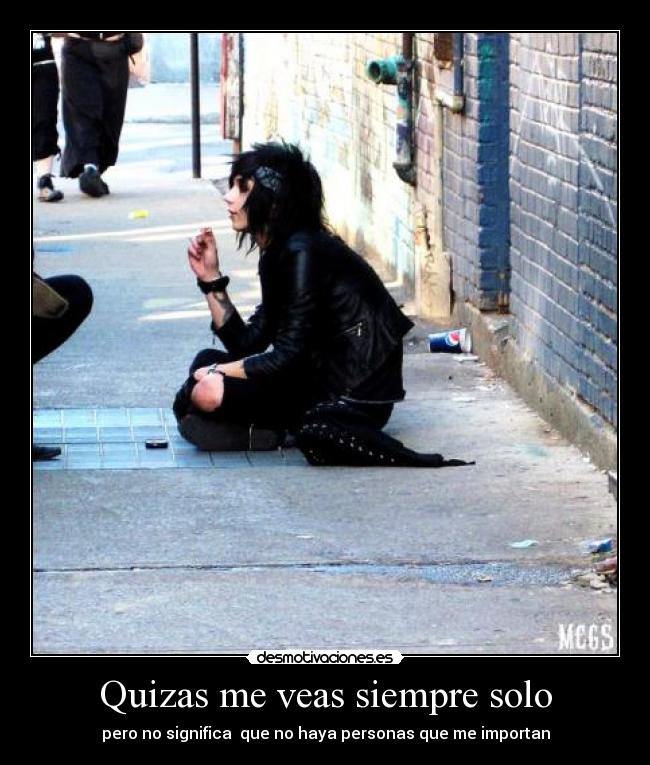 Quizas me veas siempre solo -