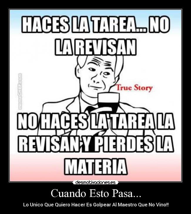 Cuando Esto Pasa... - Lo Unico Que Quiero Hacer Es Golpear Al Maestro Que No Vino!!