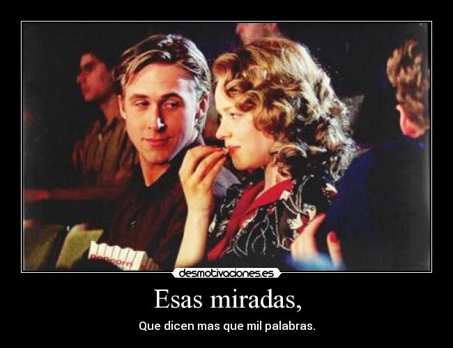 Esas miradas, -