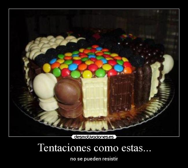 Tentaciones como estas... - no se pueden resistir