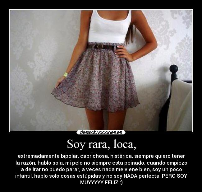 Soy rara, loca, -
