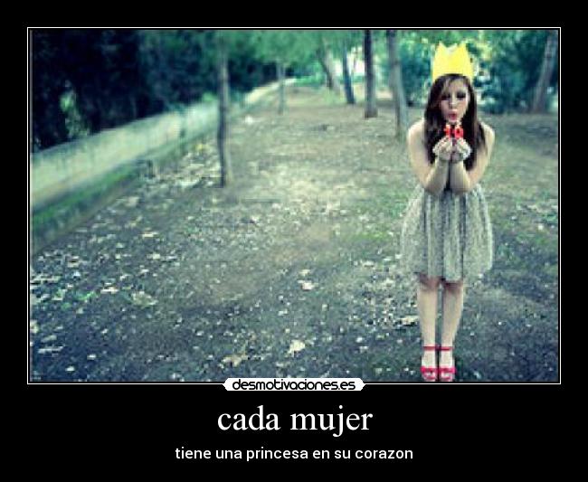 cada mujer - tiene una princesa en su corazon