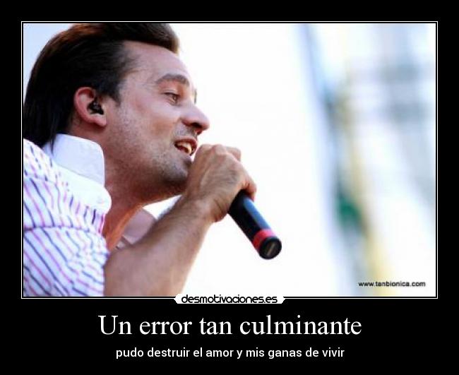 Un error tan culminante - pudo destruir el amor y mis ganas de vivir