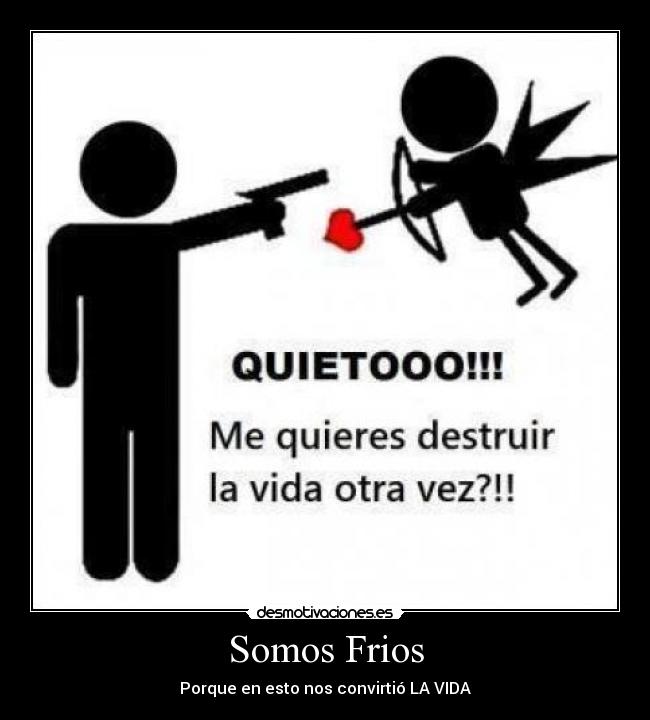 Somos Frios - Porque en esto nos convirtió LA VIDA