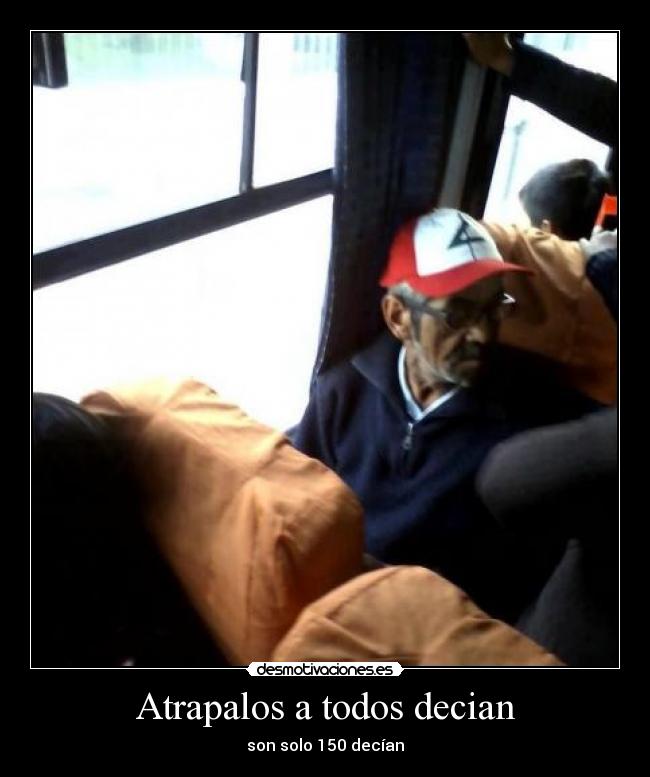 Atrapalos a todos decian - son solo 150 decían