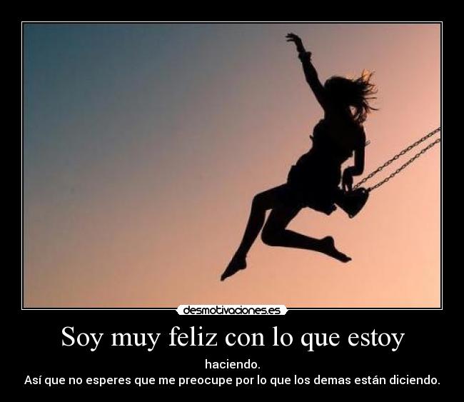 Soy muy feliz con lo que estoy -