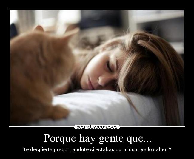 Porque hay gente que... - Te despierta preguntándote si estabas dormido si ya lo saben ?