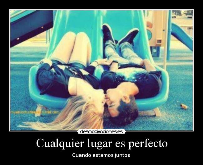 Cualquier lugar es perfecto -