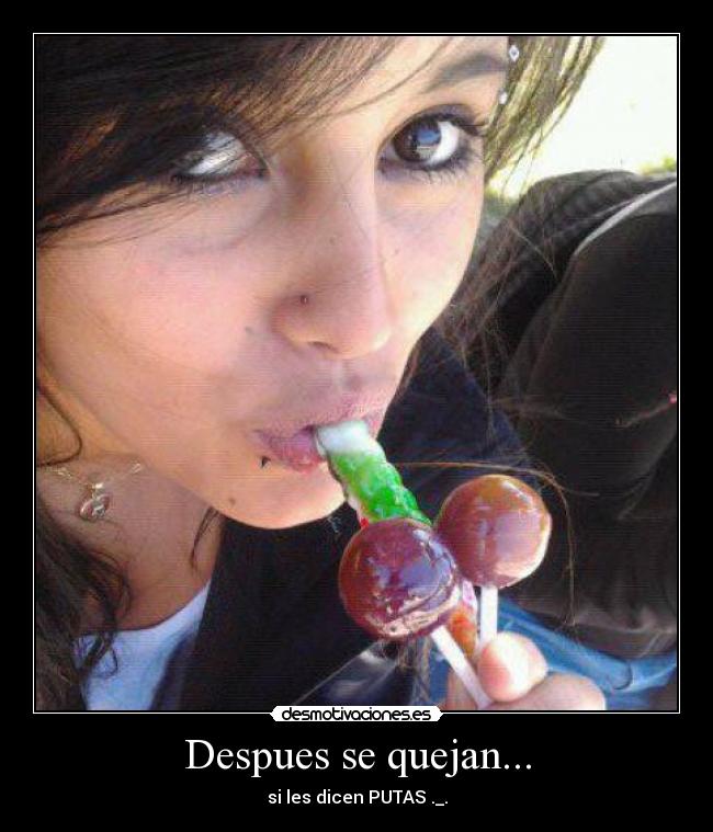 Despues se quejan... - si les dicen PUTAS ._.