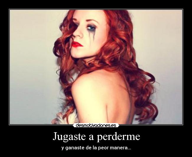 Jugaste a perderme -