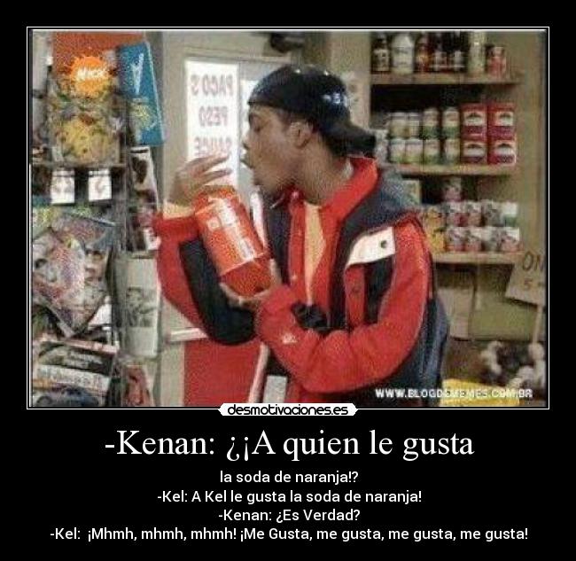 -Kenan: ¿¡A quien le gusta -