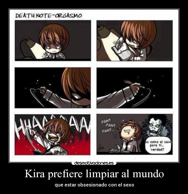 Kira prefiere limpiar al mundo - que estar obsesionado con el sexo