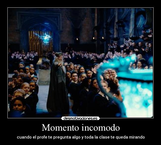 Momento incomodo - cuando el profe te pregunta algo y toda la clase te queda mirando