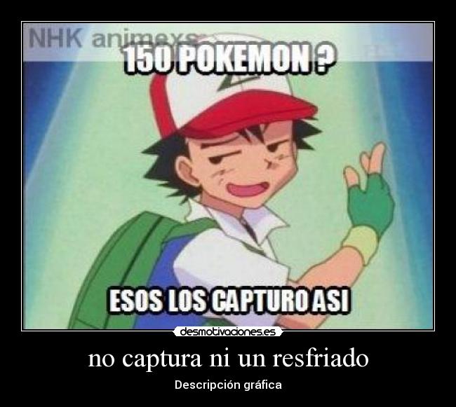 no captura ni un resfriado -