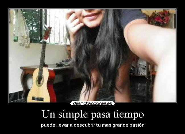 Un simple pasa tiempo - puede llevar a descubrir tu mas grande pasión