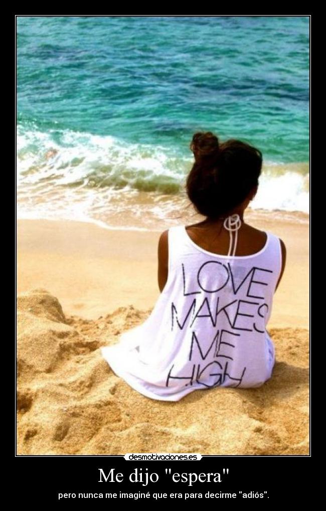 Me dijo espera - pero nunca me imaginé que era para decirme adiós.