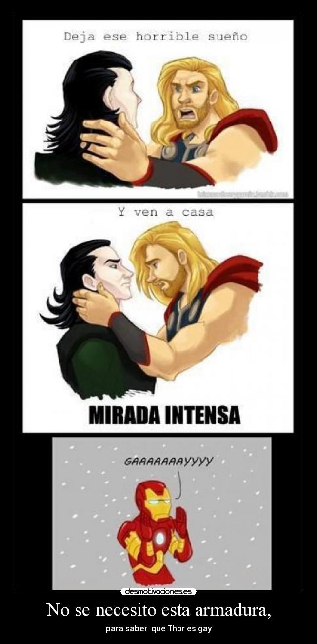 No se necesito esta armadura, - para saber que Thor es gay