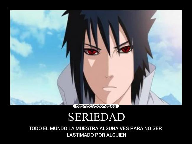 SERIEDAD - TODO EL MUNDO LA MUESTRA ALGUNA VES PARA NO SER
LASTIMADO POR ALGUIEN